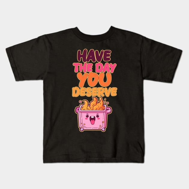 Have the Day You Deserve - Pink Dumpster Fire Kids T-Shirt by DanielLiamGill